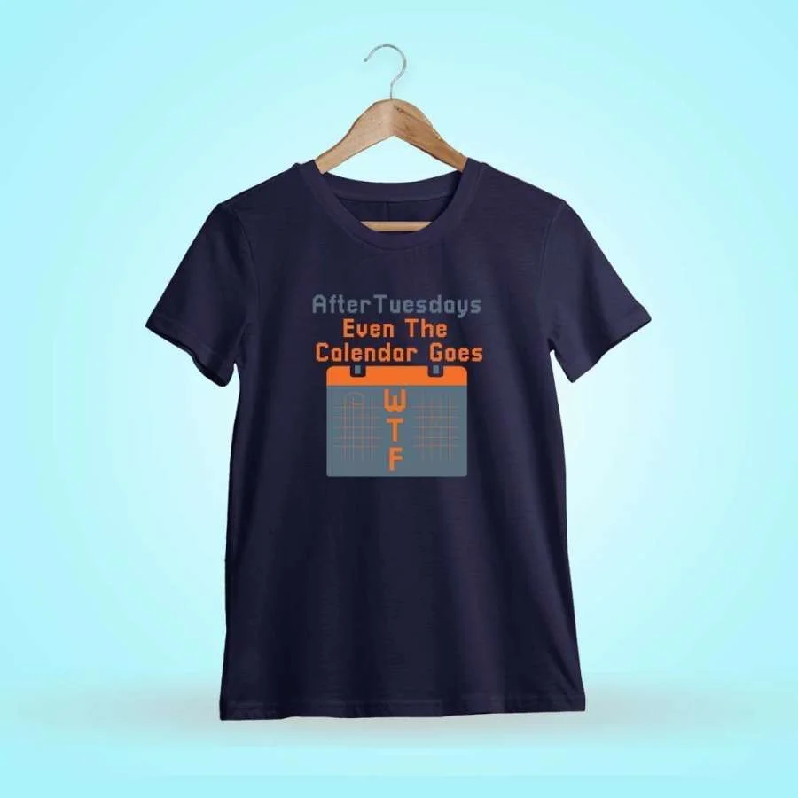 After Tuesdays Even The Calendar Goes WTF Quotes T-Shirt