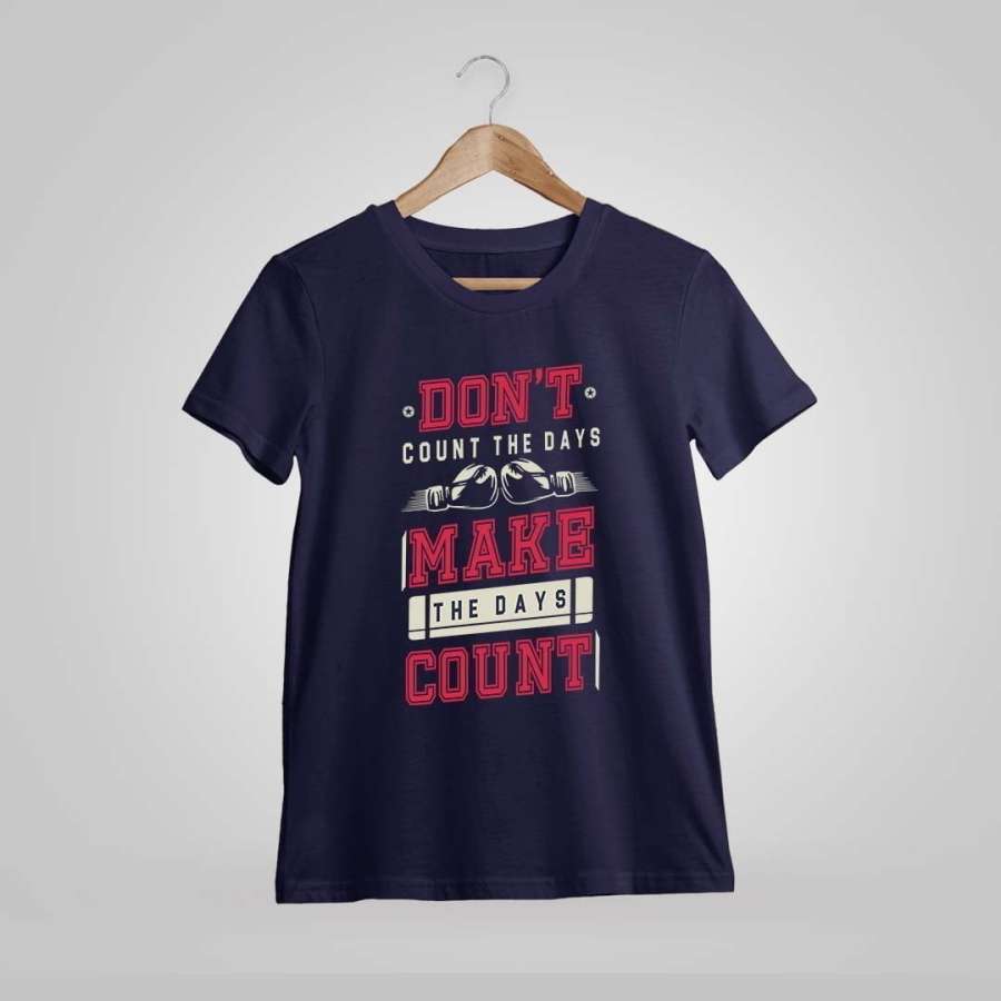 Don't Count The Days Make The Days Count Quotes T-Shirt