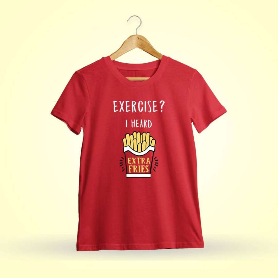 Exercise I Heard Extra Fries T-Shirt