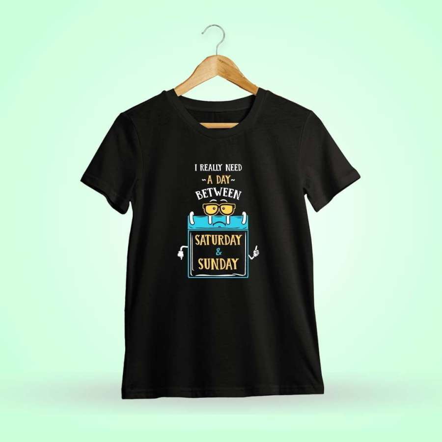 I Really Need A Day Between Saturday And Sunday Quotes T-Shirt