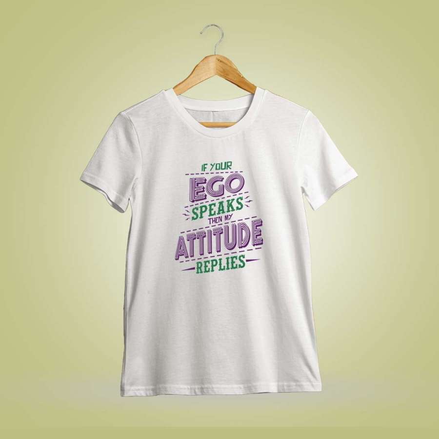 If Your Ego Speaks Then My Attitude Replies Quotes T-Shirt