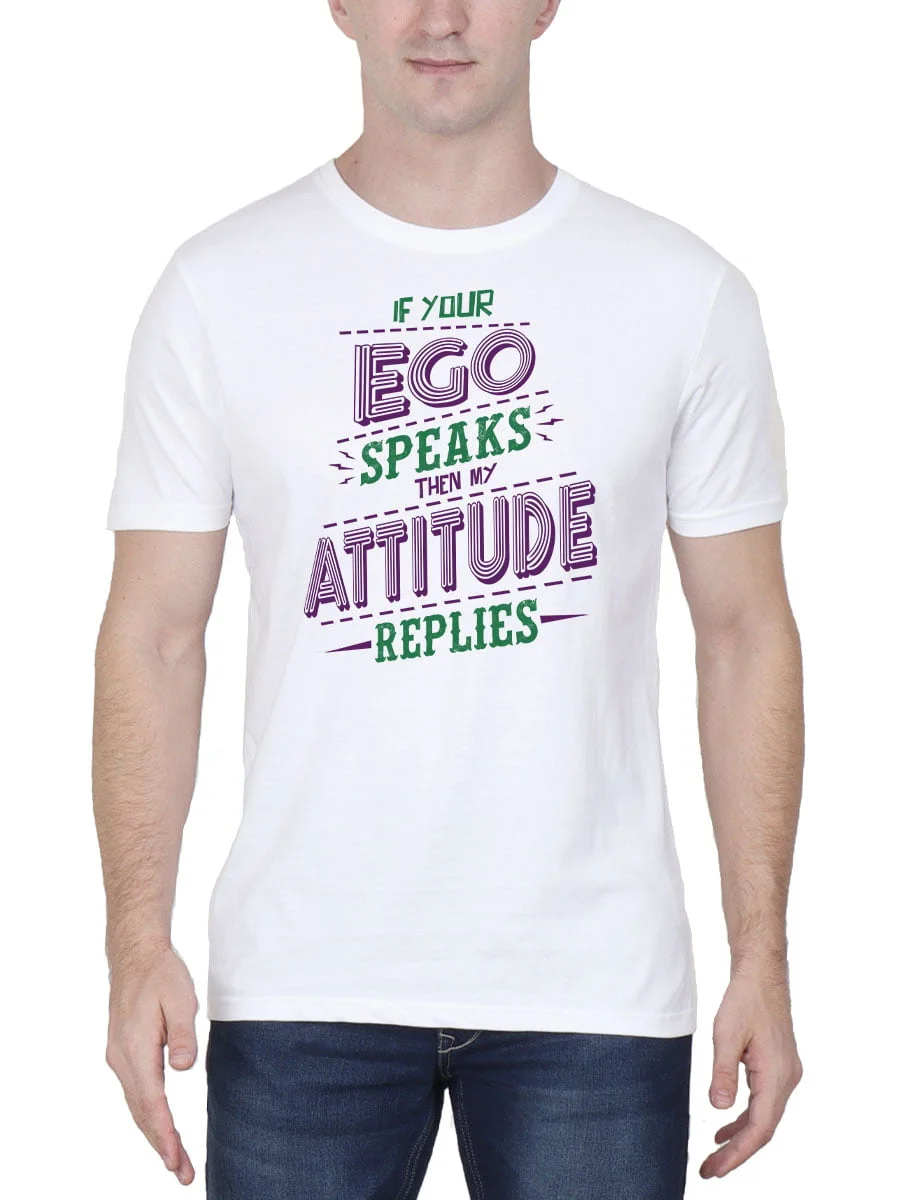 If Your Ego Speaks Then My Attitude Replies Quotes T-Shirt