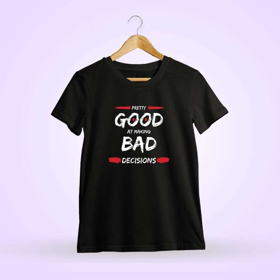 Pretty Good At Making Bad Decisions Quotes T-Shirt