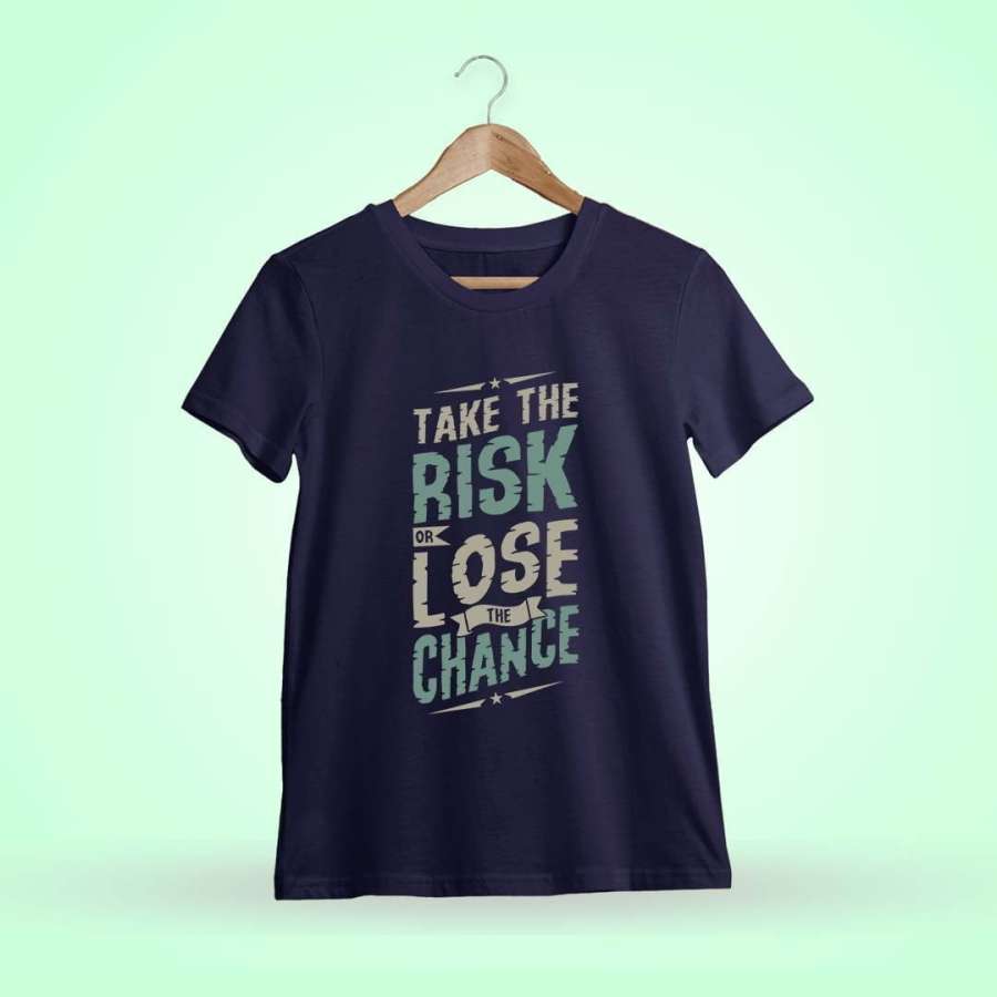 Take The Risk Or Lose The Chance Quotes T-Shirt