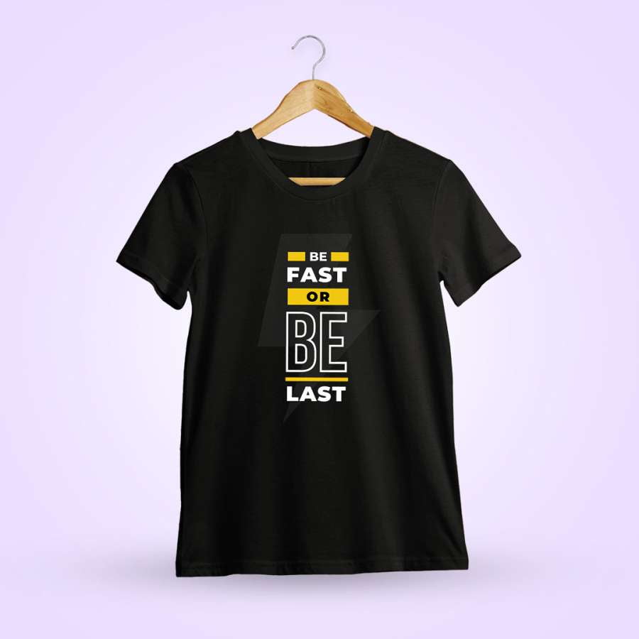 Be Fast Or Be Last Quotes T-Shirt