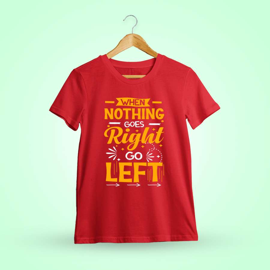 When Nothing Goes Right Go Left Quotes T-Shirt