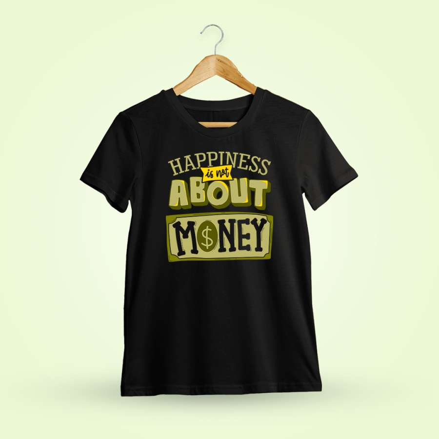 Happiness Is Not About Money Quotes T-Shirt