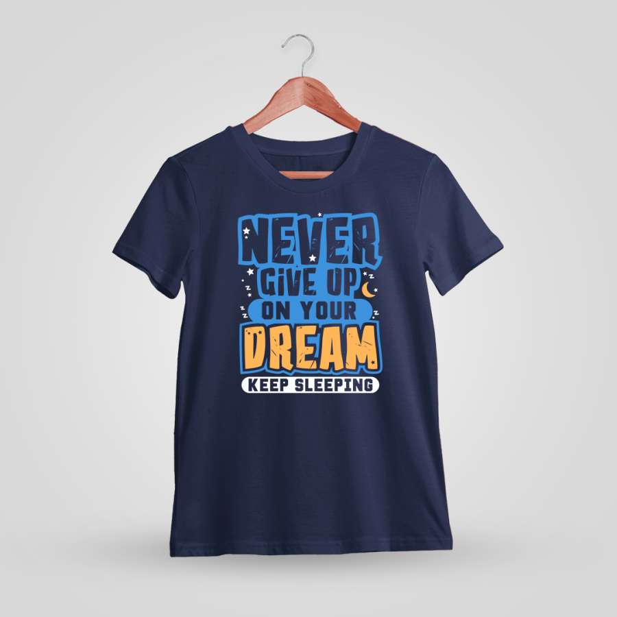 Never Give Up On Your Dream Quotes T-Shirt