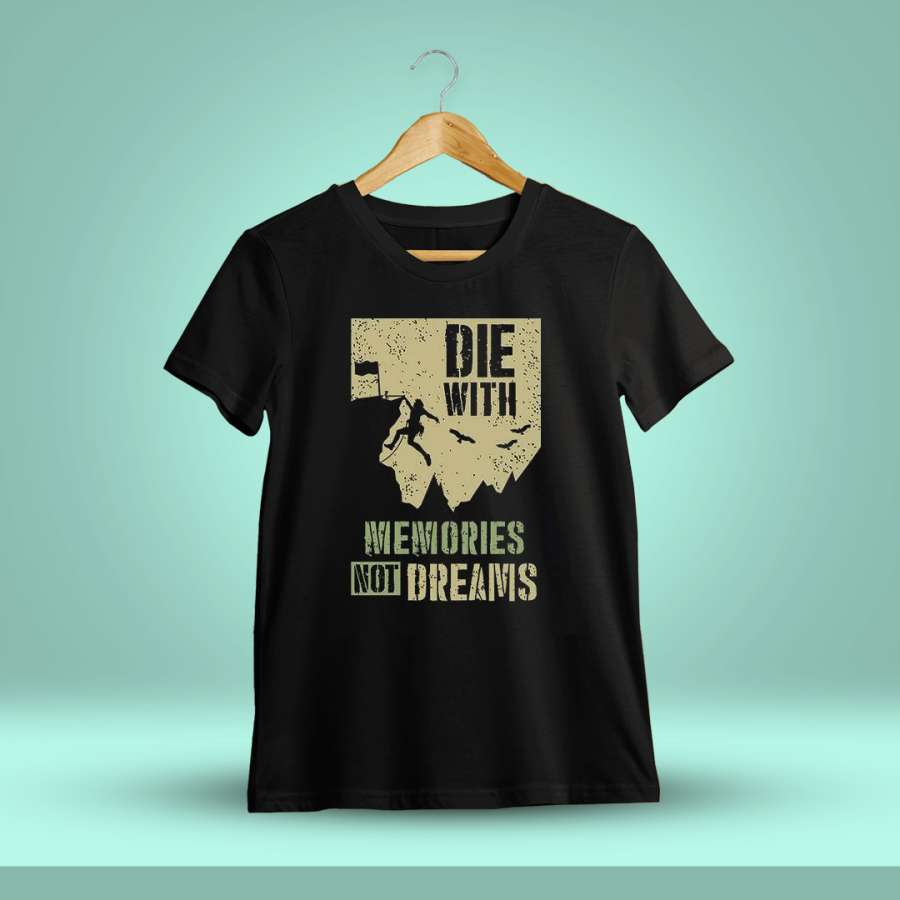 Die With Memories Not Dreams Quotes T-Shirt