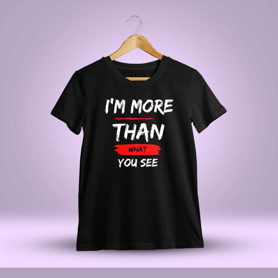 I'M More Than What You See T-Shirt