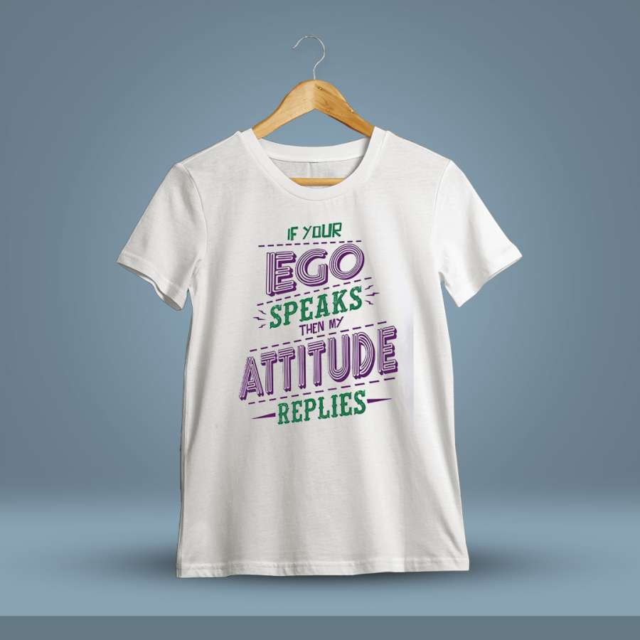 If Your Ego Speaks Then My Attitude Replies Quotes T-Shirt