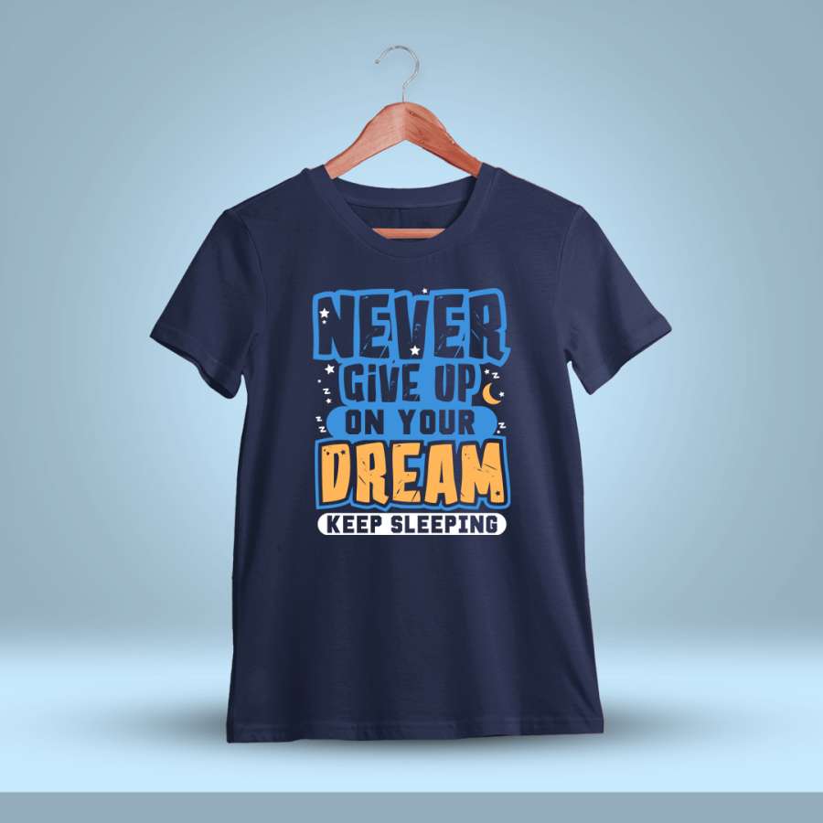 Never Give Up On Your Dream Quotes T-Shirt