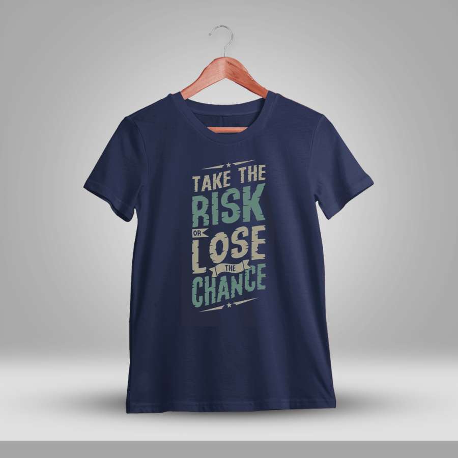 Take The Risk Or Lose The Chance Quotes T-Shirt