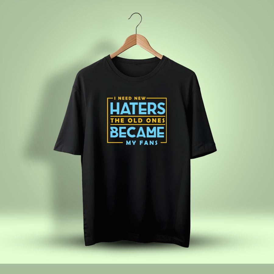 I Need New Haters The Old Ones Became My Fans Oversized T-Shirt