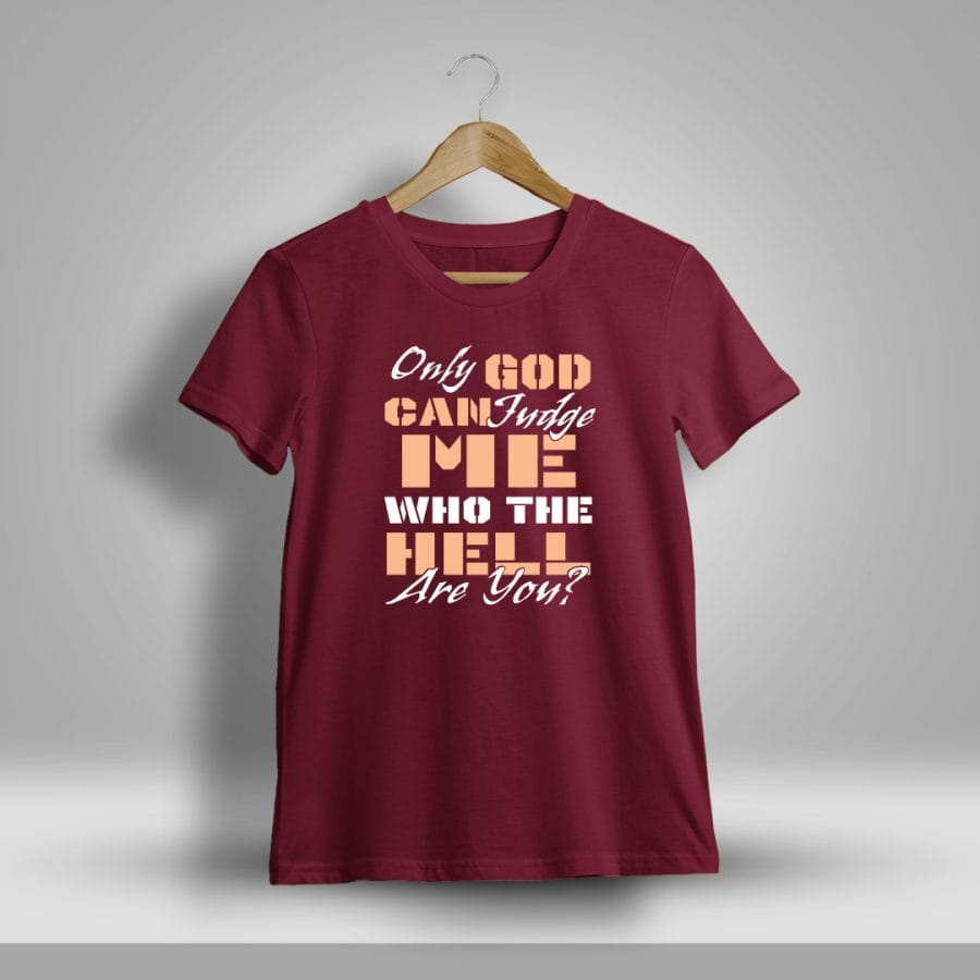 Only God Can Judge Me Who The Hell Are You Quotes T-Shirt For Men - Half Sleeve